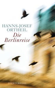 Die Berlinreise von Hanns-Josef Ortheil